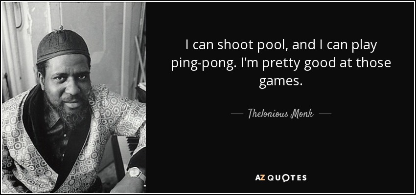 quote-i-can-shoot-pool-and-i-can-play-ping-pong-i-m-pretty-good-at-those-games-thelonious-monk-65-67-74.jpg
